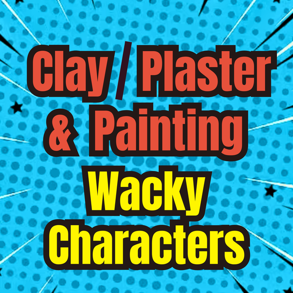 Clay/Plaster/Painting: Wacky Characters (Saturdays - December 2026)