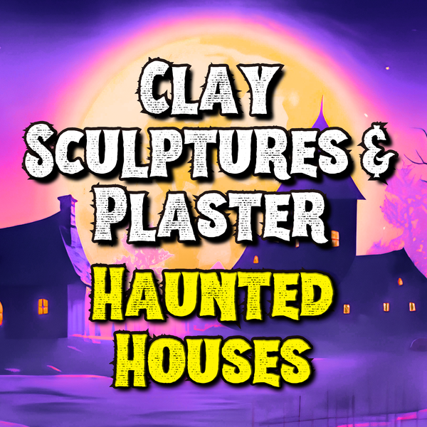 Clay Sculptures & Plaster: Haunted Houses (Saturdays – September 2026)