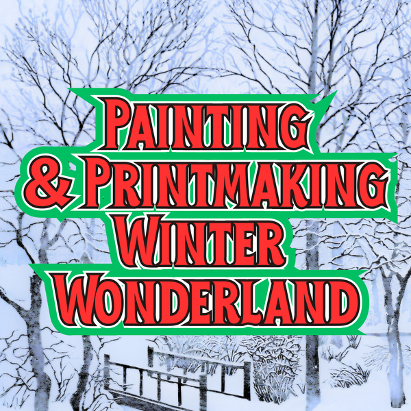 Painting & Printmaking: Winter Wonderland (Saturdays - December 2026)